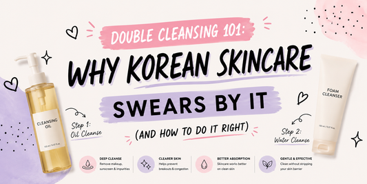 Double Cleansing 101: Why Korean Skincare Swears By It (and How to Do It Right)