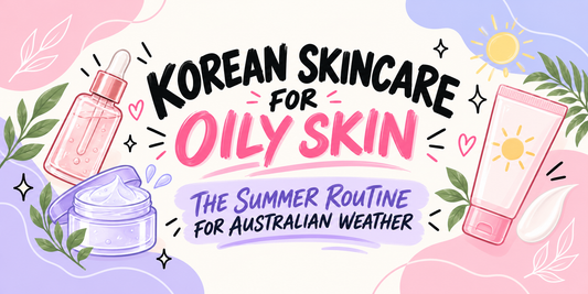 Korean Skincare for Oily Skin: The Summer Routine for Australian Weather